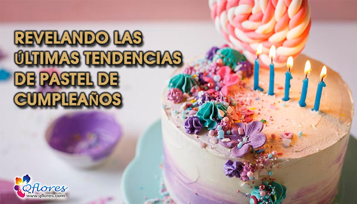 ¿Quieres saber las últimas tendencias de pastel de cumpleaños? Develando aquí.