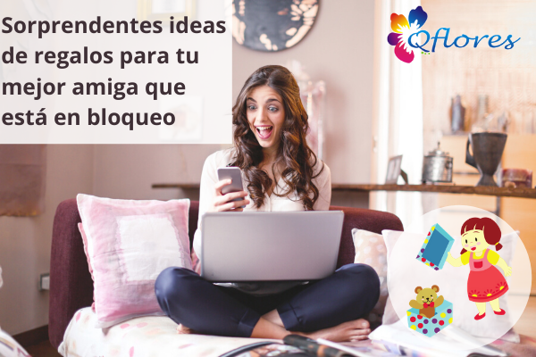 6 ideas de regalos sorprendentes para tu mejor amiga que está en bloqueo
