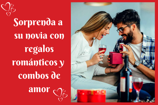 Sorprenda a su novia con regalos románticos y combos de amor