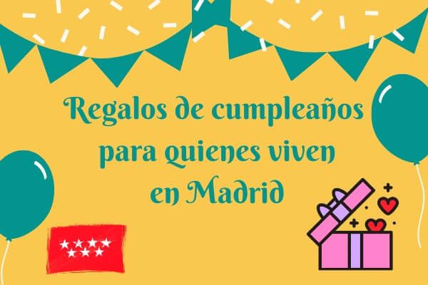 Regalos de cumpleaños recientemente lanzados para quienes viven en Madrid