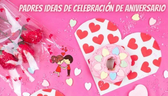 Ideas creativas y adorables para la celebración del aniversario de los padres