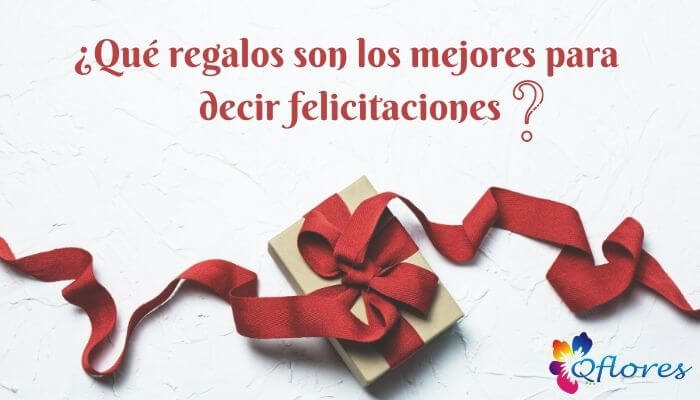 ¿Qué regalos son los mejores para decir felicitaciones?