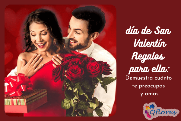 Día de San Valentín Regalos para ella: muestra cuánto te preocupas y amas