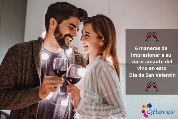 6 maneras de impresionar a su socio amante del vino en esto Día de San Valentín
