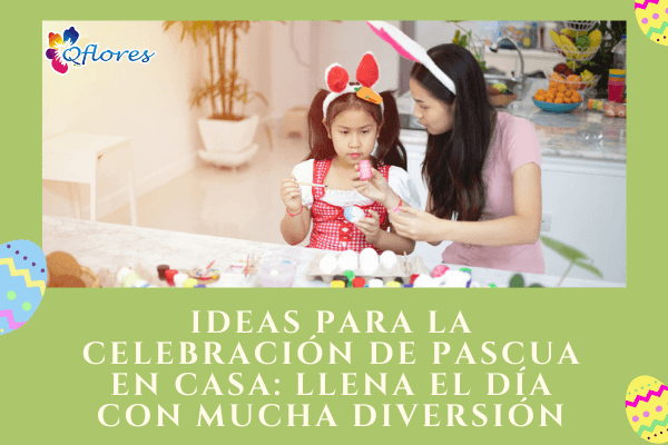 Ideas para la celebración de Pascua en casa: llena el día con mucha diversión