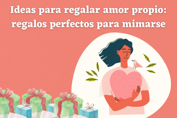 Ideas para regalar amor propio: regalos perfectos para mimarse