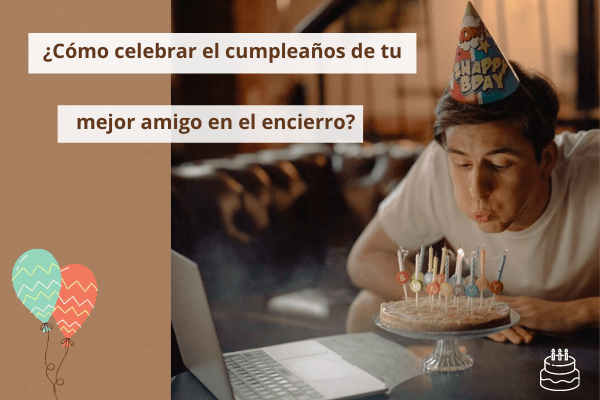 Como celebrar Mejores amigos Cumpleaños en ¿Aislamiento?