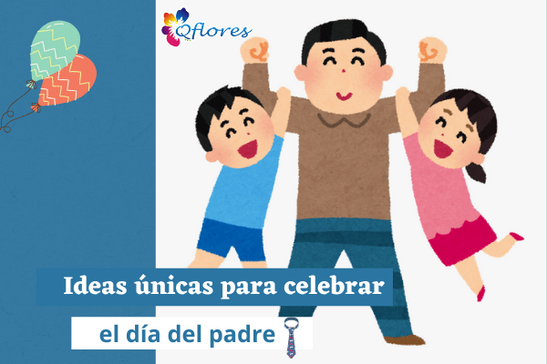 10 ideas únicas para celebrar el día del padre