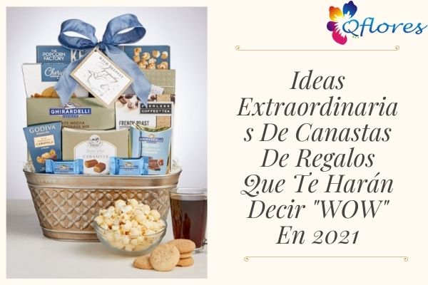 Ideas Extraordinarias De Canastas De Regalos Que Te Harán Decir "WOW" En 2021