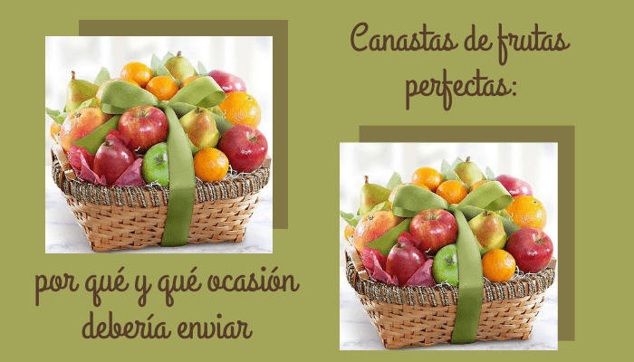 Canastas de frutas perfectas: por qué y qué ocasión debería enviar