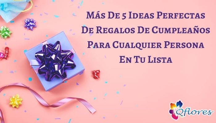M&aacute;s de 5 ideas perfectas de regalos de cumplea&ntilde;os para cualquier persona en tu lista