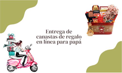 Entrega de canastas de regalo en l&iacute;nea para pap&aacute;