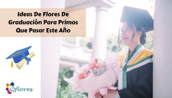 Ideas De Flores De Graduaci&oacute;n Para Primos Que Pasar Este A&ntilde;o