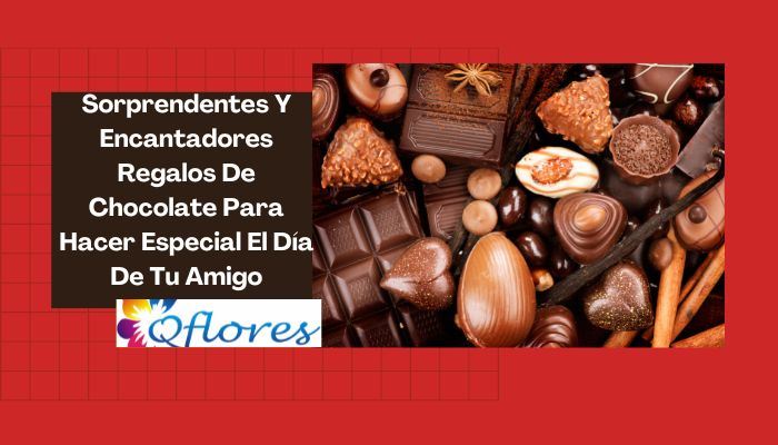 Sorprendentes Y Encantadores Regalos De Chocolate Para Hacer Especial El D&iacute;a De Tu Amigo