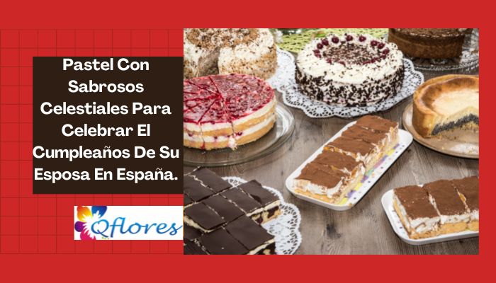 Pastel Con Sabrosos Celestiales Para Celebrar El Cumplea&ntilde;os De Su Esposa En Espa&ntilde;a.
