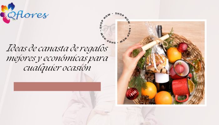 Ideas de canasta de regalos mejores y económicas para cualquier ocasión
