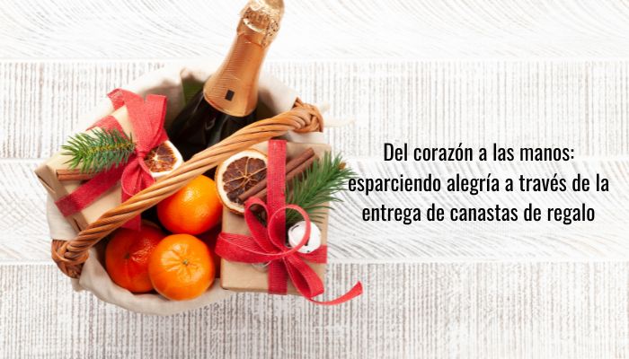 Del coraz&oacute;n a las manos: esparciendo alegr&iacute;a a trav&eacute;s de la entrega de canastas de regalo