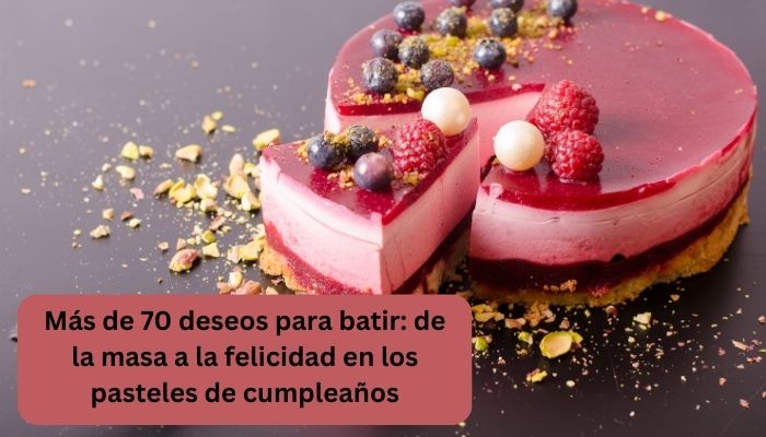 M&aacute;s de 70 deseos para batir: de la masa a la felicidad en los pasteles de cumplea&ntilde;os