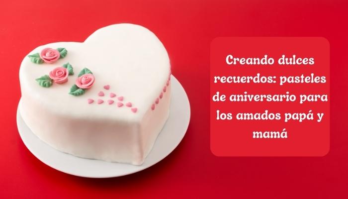 Creando dulces recuerdos: pasteles de aniversario para los amados papá y mamá