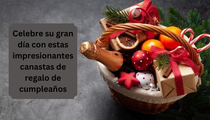 Celebre su gran día con estas impresionantes canastas de regalo de cumpleaños