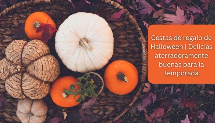 Cestas de regalo de Halloween | Delicias aterradoramente buenas para la temporada