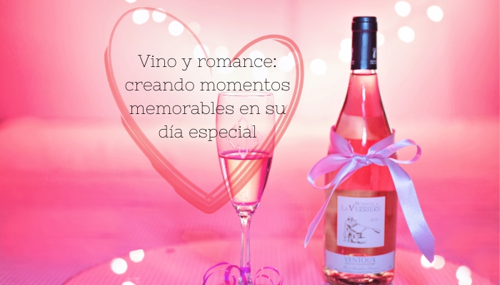Vino y romance: creando momentos memorables en su día especial