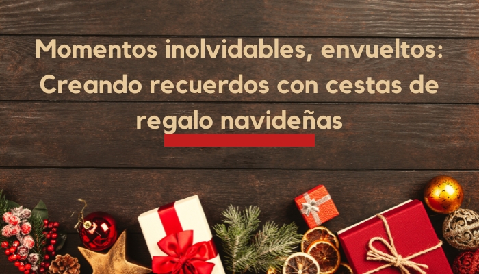 Momentos inolvidables, envueltos: Creando recuerdos con cestas de regalo navideñas