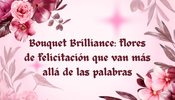 Bouquet Brilliance: flores de felicitación que van más allá de las palabras