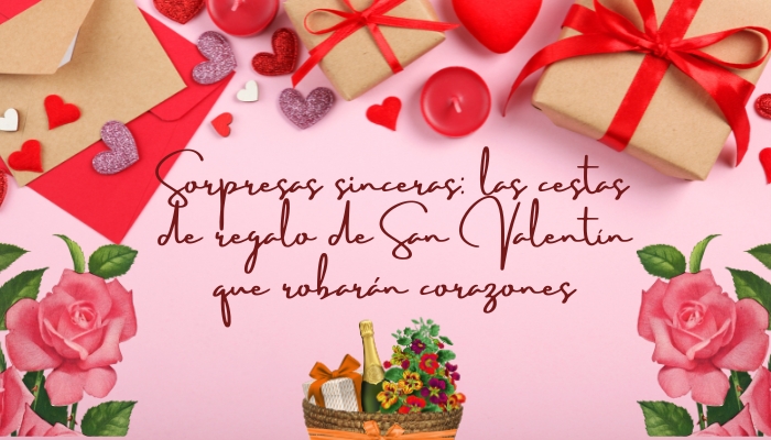 Sorpresas sinceras: las cestas de regalo de San Valentín que robarán corazones