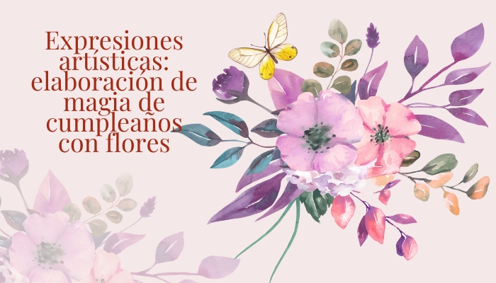 Expresiones artísticas: elaboración de magia de cumpleaños con flores