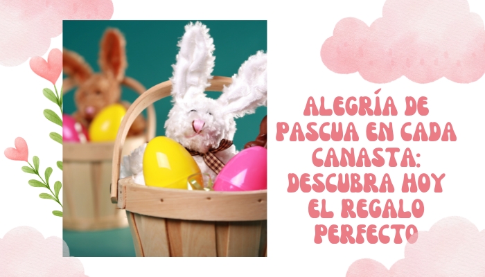 Alegría de Pascua en cada canasta: descubra hoy el regalo perfecto