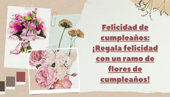 Felicidad de cumpleaños: ¡Regala felicidad con un ramo de flores de cumpleaños!