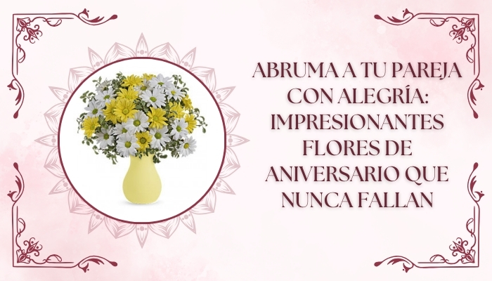 Abruma a tu pareja con alegría: impresionantes flores de aniversario que nunca fallan