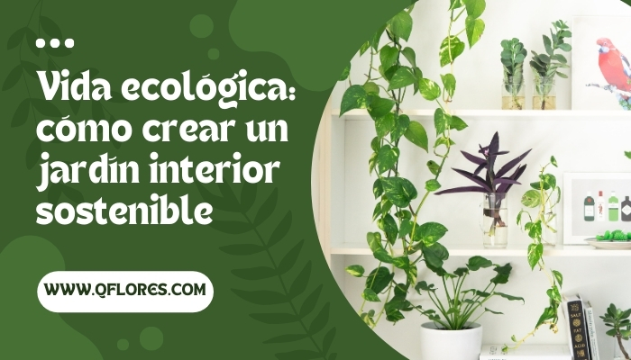 Vida ecológica: cómo crear un jardín interior sostenibleVida ecológica ...