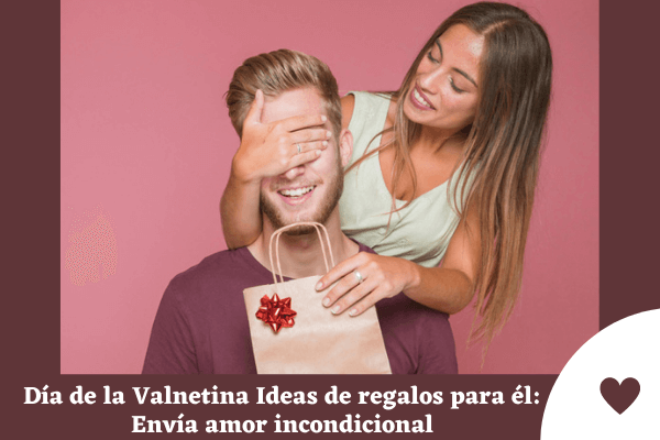 Ideas de regalos para el día de Valnetine para él: Envía amor incondicional