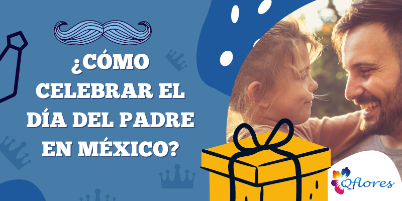 ¿Cómo Celebrar el Día del Padre en México?