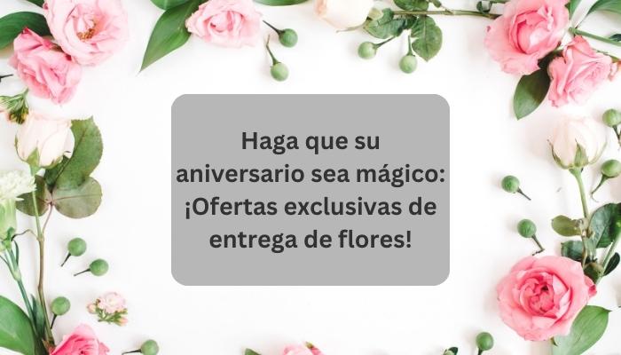 Haga que su aniversario sea mágico: ¡Ofertas exclusivas de entrega de flores!![][1]