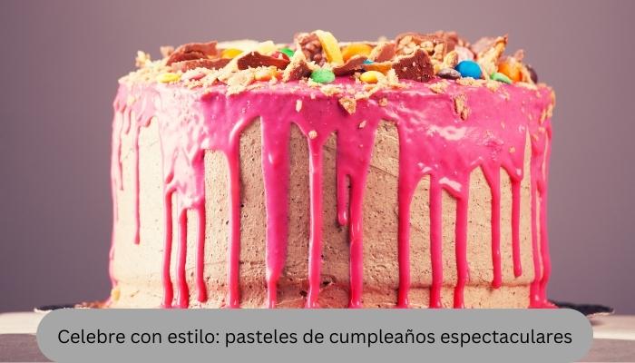 Celebre con estilo: pasteles de cumpleaños espectaculares