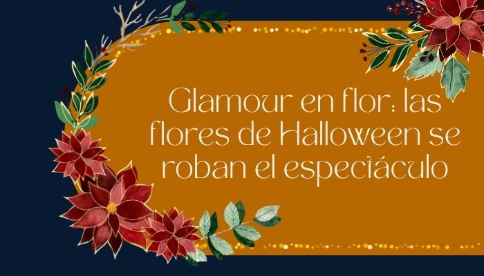 Glamour en flor: las flores de Halloween se roban el espectáculo