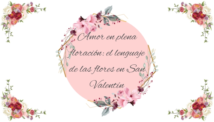 Amor en plena floración: el lenguaje de las flores en San Valentín