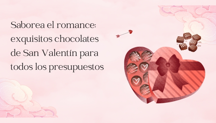 Saborea el romance: exquisitos chocolates de San Valentín para todos los presupuestos