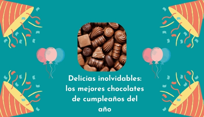 Delicias inolvidables: los mejores chocolates de cumpleaños del año