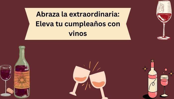 Abraza la extraordinaria: Eleva tu cumpleaños con vinos