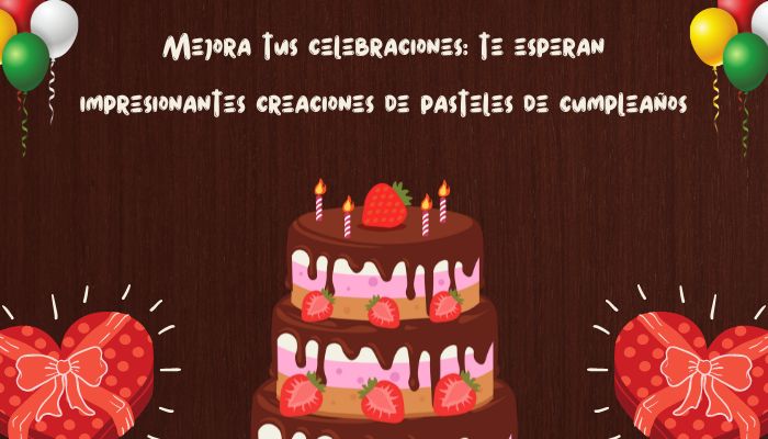 Mejora tus celebraciones: te esperan impresionantes creaciones de pasteles de cumpleaños